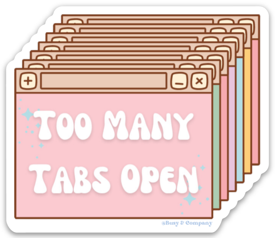 Too Many Tabs Open Sticker