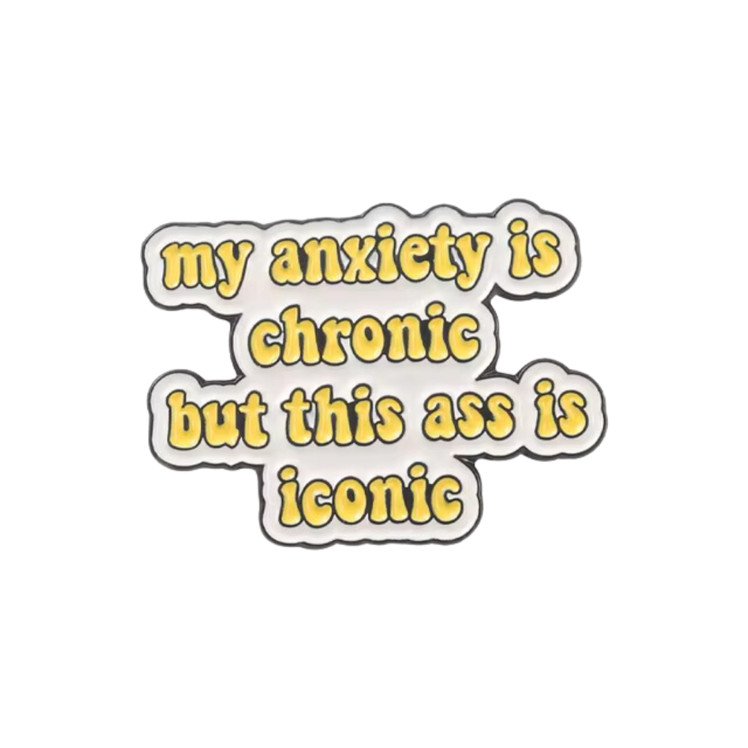 My Anxiety is Chronic but This Ass is Iconic Pin