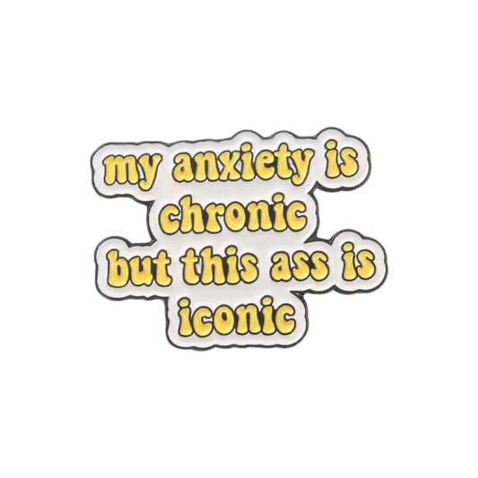 My Anxiety is Chronic but This Ass is Iconic Pin