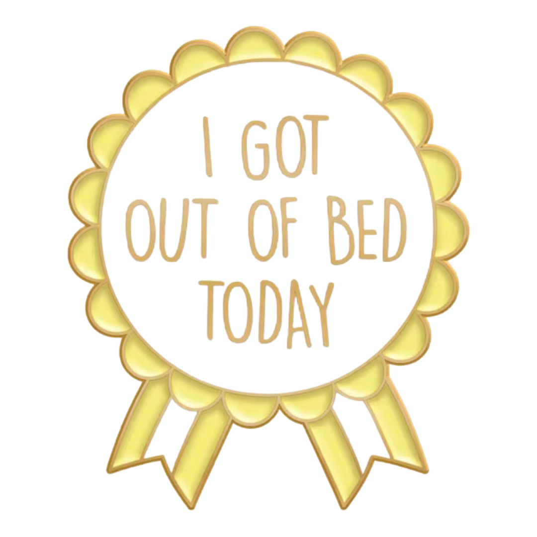 I Got Out of Bed Today Award Pin