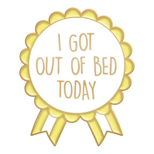 I Got Out of Bed Today Award Pin